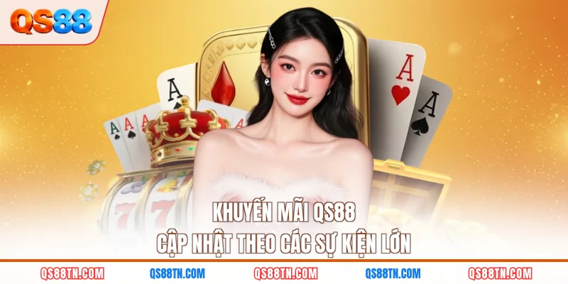 Khuyến mãi QS88 cập nhật theo các sự kiện lớn 